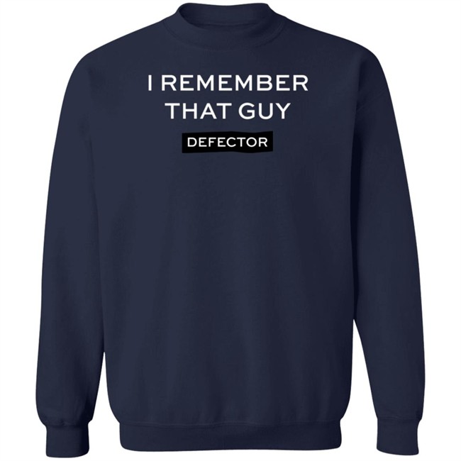 Defector Store I Remember That Guy Shirt Defector Store I Remember That Guy Shirt