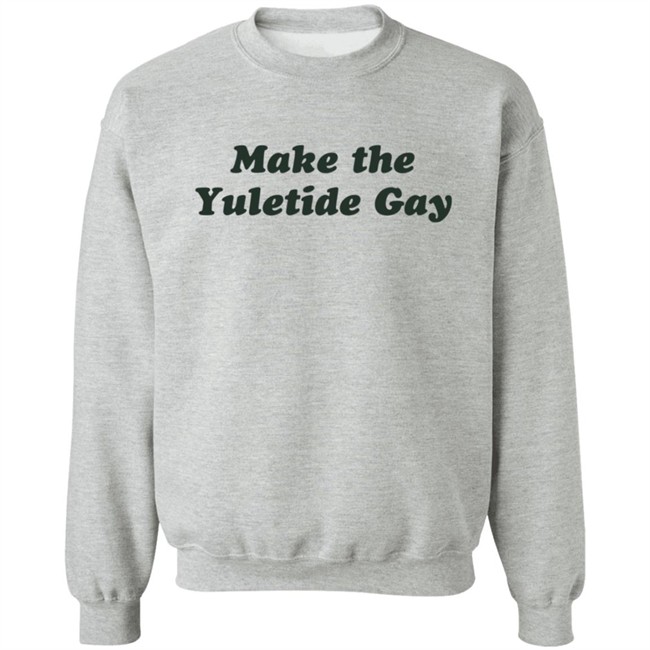 Zachwell Make The Yuletide Gay Sweatshirt Zachwell Make The Yuletide Gay Sweatshirt