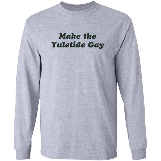 Zachwell Make The Yuletide Gay Sweatshirt Zachwell Make The Yuletide Gay Sweatshirt