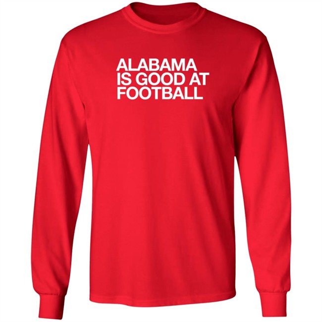 Obvious Shirts Alabama Is Good At Football Shirt Justin Steele Obvious Shirts Alabama Is Good At Football Shirt Justin Steele