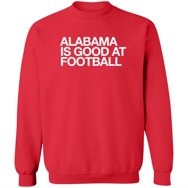 Obvious Shirts Alabama Is Good At Football Shirt Justin Steele Obvious Shirts Alabama Is Good At Football Shirt Justin Steele