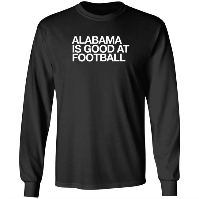 Obvious Shirts Alabama Is Good At Football Shirt Justin Steele Obvious Shirts Alabama Is Good At Football Shirt Justin Steele