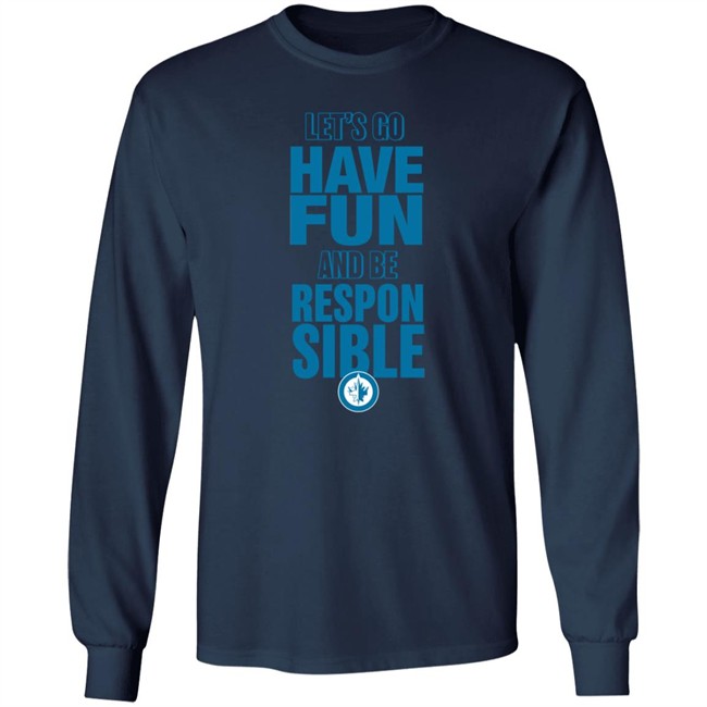 True North Shop Merch Winnipeg Jets Let's Go Have Fun And Be Respon Sible Shirt True North Shop Merch Winnipeg Jets Let's Go Have Fun And Be Respon Sible Shirt