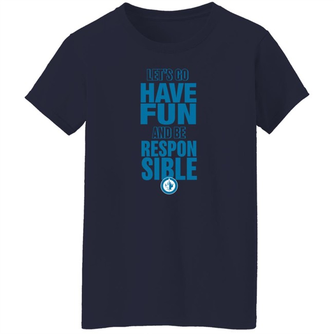 True North Shop Merch Winnipeg Jets Let's Go Have Fun And Be Respon Sible Shirt True North Shop Merch Winnipeg Jets Let's Go Have Fun And Be Respon Sible Shirt