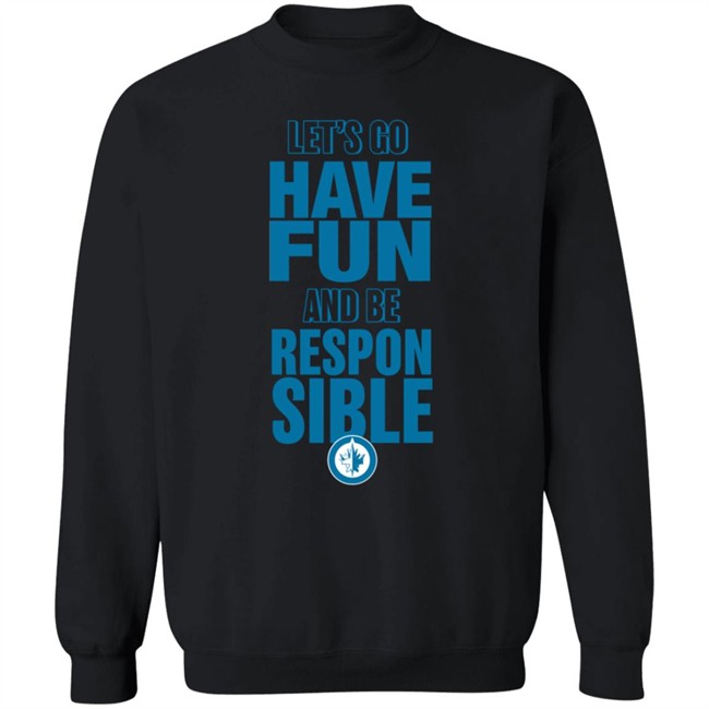 True North Shop Merch Winnipeg Jets Let's Go Have Fun And Be Respon Sible Shirt True North Shop Merch Winnipeg Jets Let's Go Have Fun And Be Respon Sible Shirt