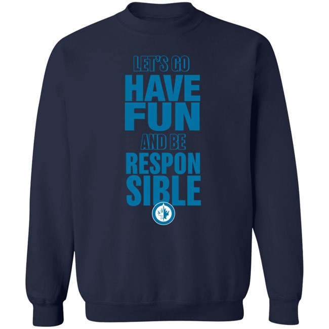 True North Shop Merch Winnipeg Jets Let's Go Have Fun And Be Respon Sible Shirt True North Shop Merch Winnipeg Jets Let's Go Have Fun And Be Respon Sible Shirt