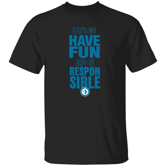 True North Shop Merch Winnipeg Jets Let's Go Have Fun And Be Respon Sible Shirt True North Shop Merch Winnipeg Jets Let's Go Have Fun And Be Respon Sible Shirt