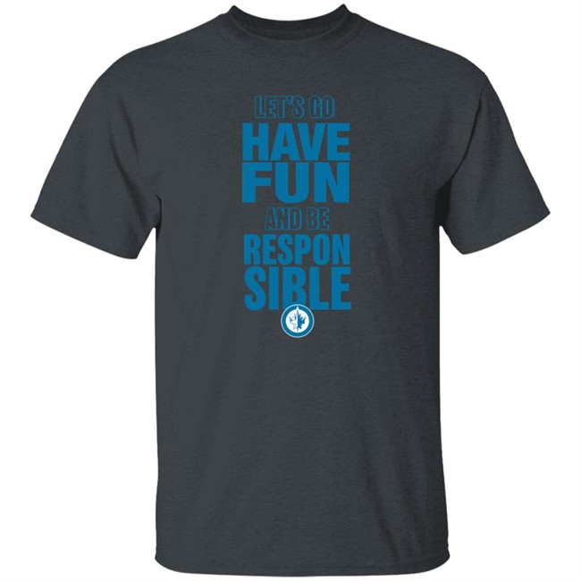 True North Shop Merch Winnipeg Jets Let's Go Have Fun And Be Respon Sible Shirt True North Shop Merch Winnipeg Jets Let's Go Have Fun And Be Respon Sible Shirt