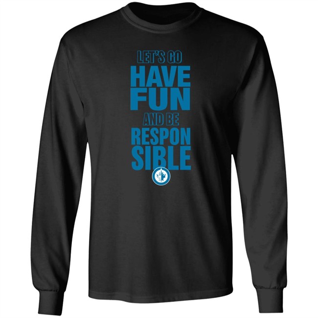 True North Shop Merch Winnipeg Jets Let's Go Have Fun And Be Respon Sible Shirt True North Shop Merch Winnipeg Jets Let's Go Have Fun And Be Respon Sible Shirt