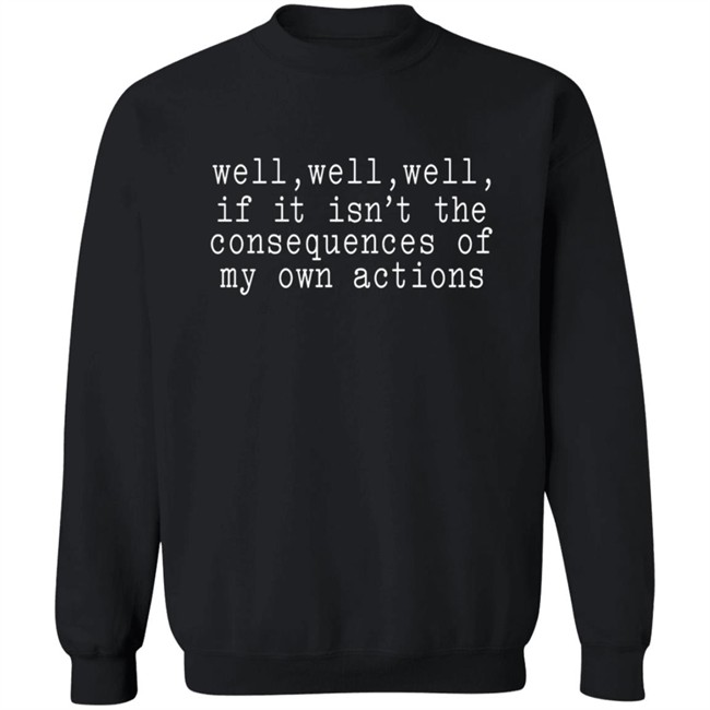 Patricia Smith Well Well Well If It Isn't The Consequences Of My Actions Sweatshirt