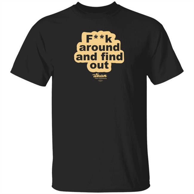 Fuck Around And Find Out Ithan For Congress Shirt