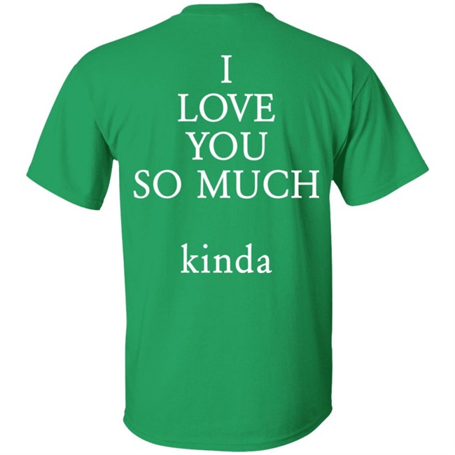 I Love You So Much Kind Tee Shirt Ilysm Kinda Shirt