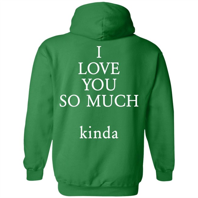 I Love You So Much Kind Ilysm Kinda Hoodie