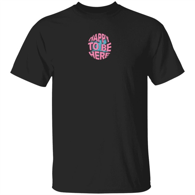 Happy To Be Here Tee Shirt