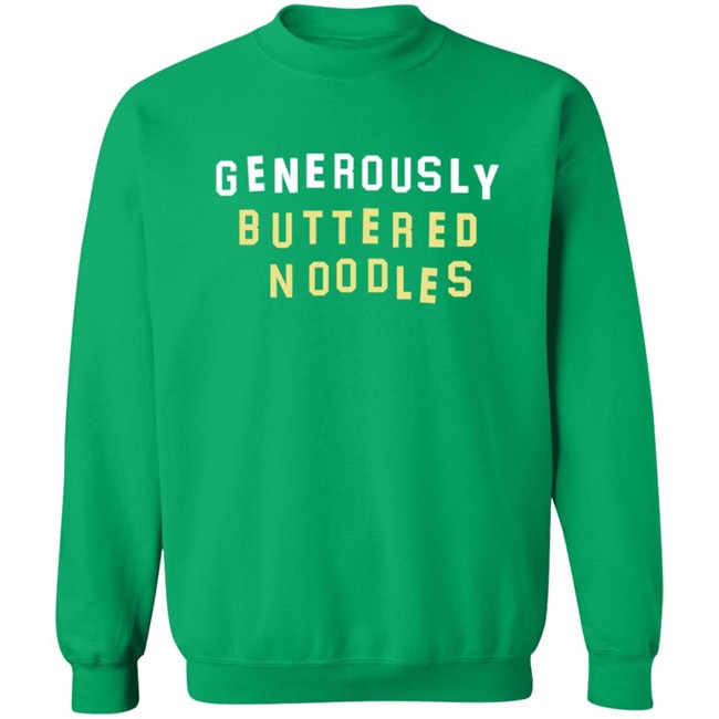 Generously Buttered Noodles Sweatshirt Generously Buttered Noodles Sweatshirt