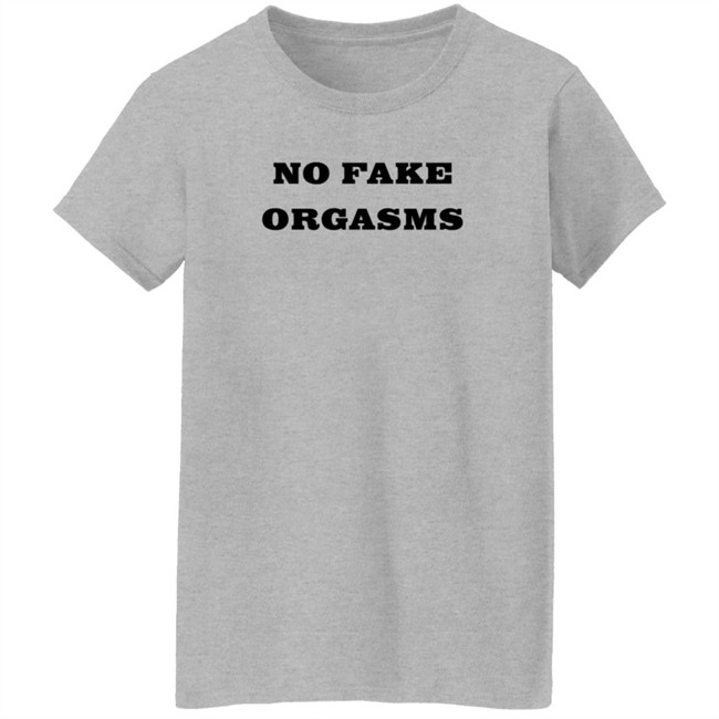 No Fake Orgasms Shirt Kemi Marie