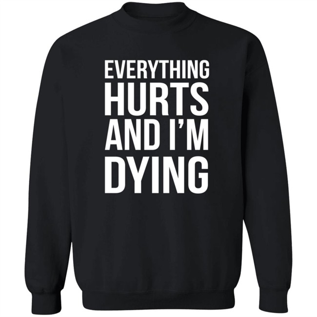 Everything Hurts And I'm Dying T Shirt Shay Tiziano Everything Hurts And I'm Dying T Shirt Shay Tiziano