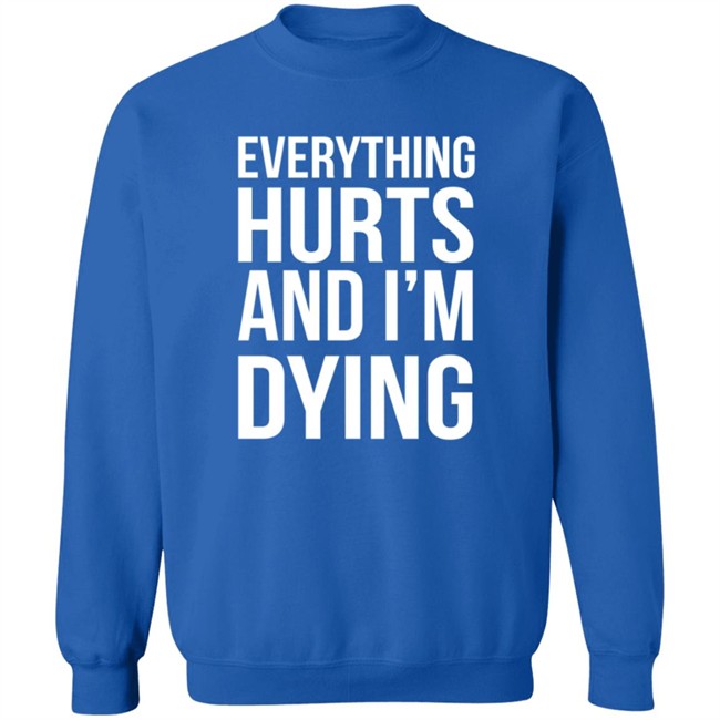 Everything Hurts And I'm Dying T Shirt Shay Tiziano Everything Hurts And I'm Dying T Shirt Shay Tiziano