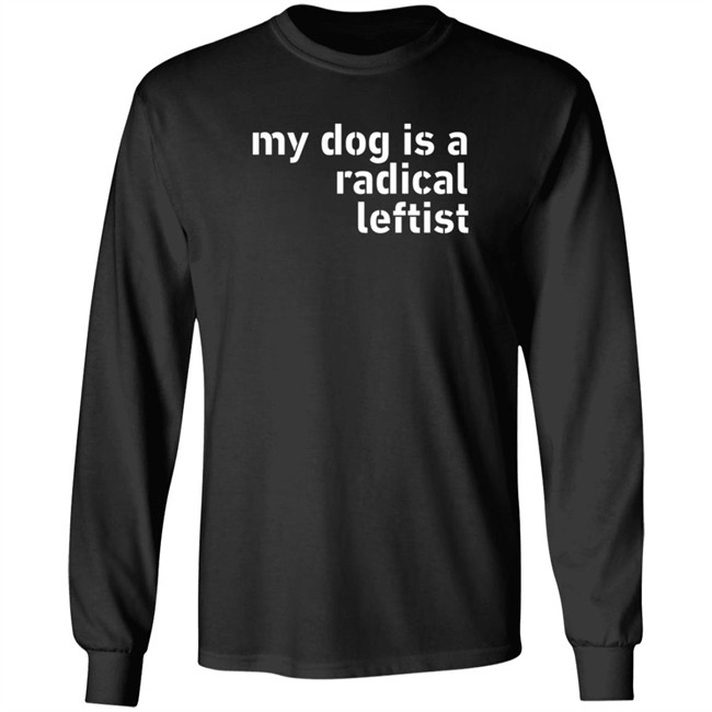 Levi Fetterman My Dog Is A Radical Leftist T Shirt Room Rater