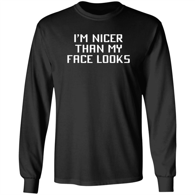 I'm Nicer Than My Face Looks T Shirt Jay2theC