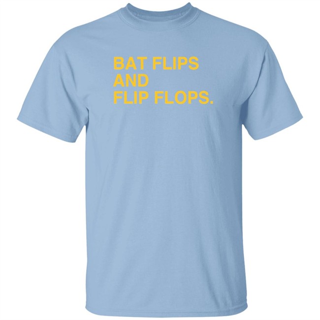 Bat Flips And Flip Flops T Shirt Bat Flips And Flip Flops T Shirt