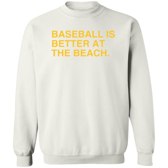 Baseball Is Better At The Beach T Shirt Baseball Is Better At The Beach T Shirt
