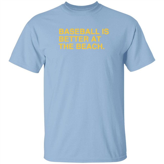 Baseball Is Better At The Beach T Shirt Baseball Is Better At The Beach T Shirt