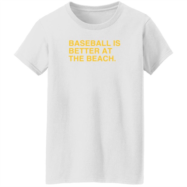 Baseball Is Better At The Beach T Shirt Baseball Is Better At The Beach T Shirt