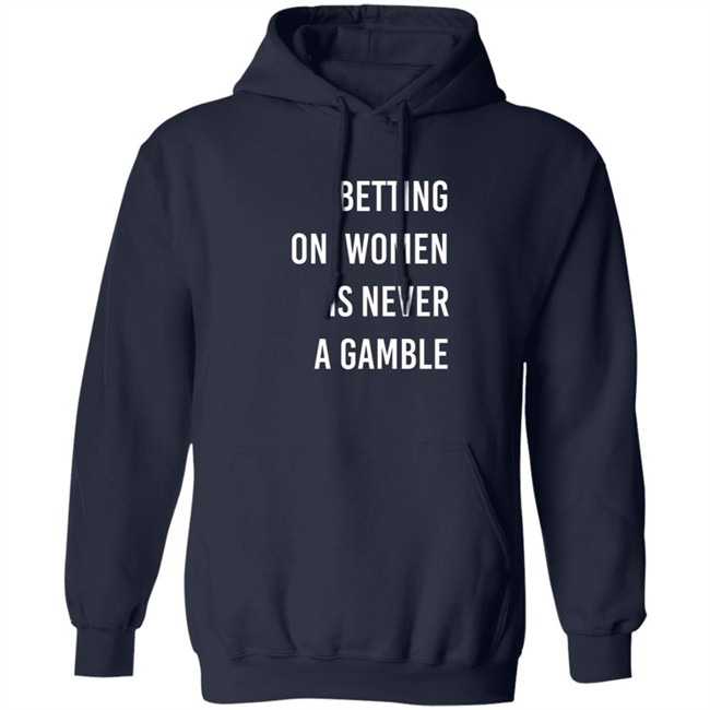 Betting On Women Is Never A Gamble Shirt Betting On Women Is Never A Gamble Shirt