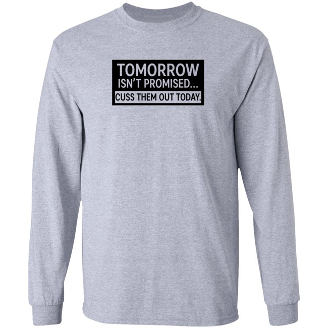 Tomorrow Isn't Promised Cuss Them Out Today T Shirt Queen Virgo
