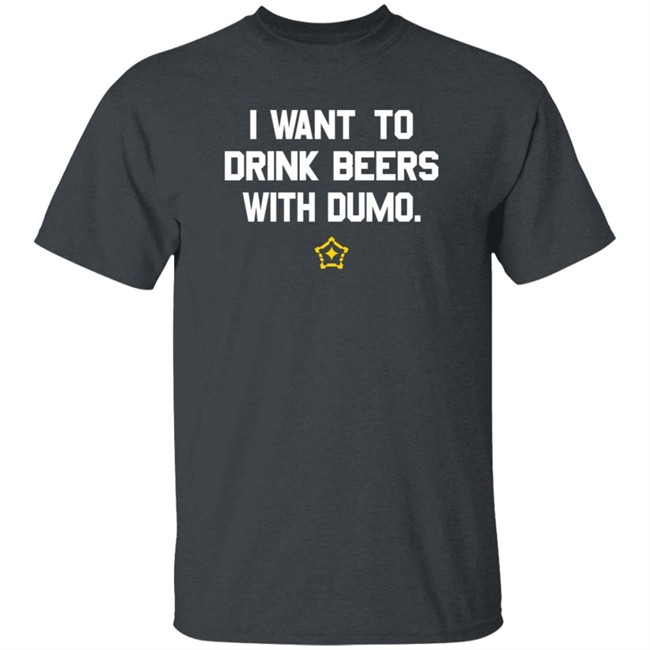 Pittsburgh Clothing Company I Want To Drink Beers With Dumo T Shirt Pittsburgh Clothing Company I Want To Drink Beers With Dumo T Shirt