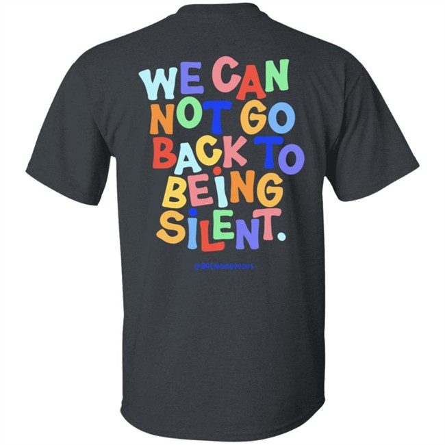 Blm Black Live Matter We Can Not Go Back To Being Silent T Shirt Blm Black Live Matter We Can Not Go Back To Being Silent T Shirt