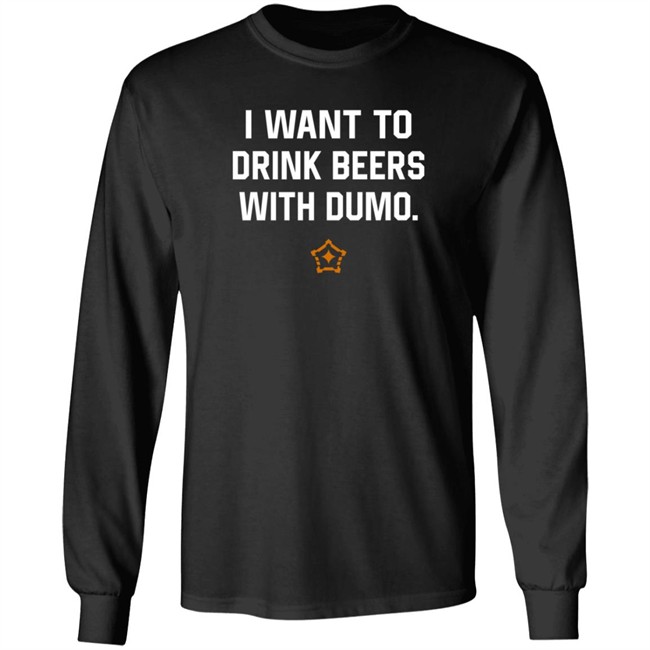 I Want To Drink Beers With Dumo T Shirt Pittsburgh