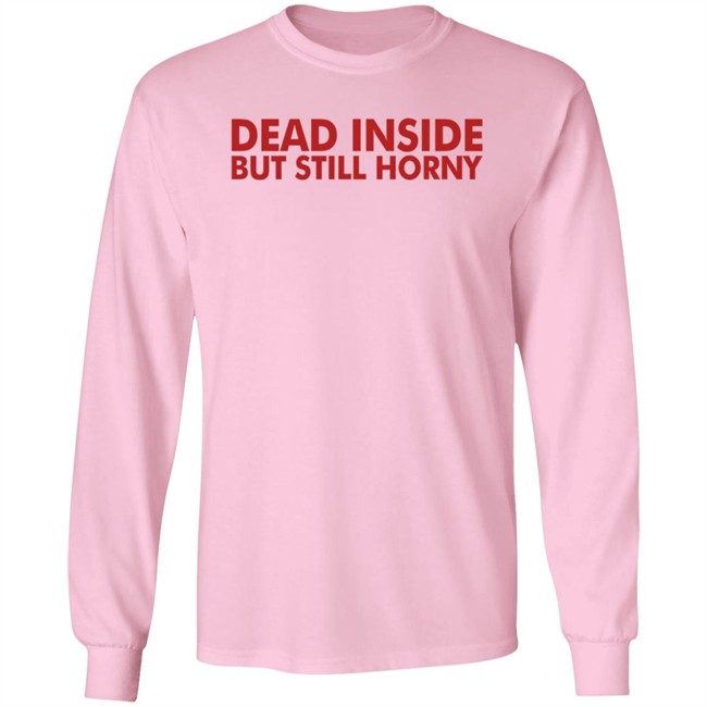 Dead Inside But Still Horny T Shirt Dead Inside But Still Horny T Shirt