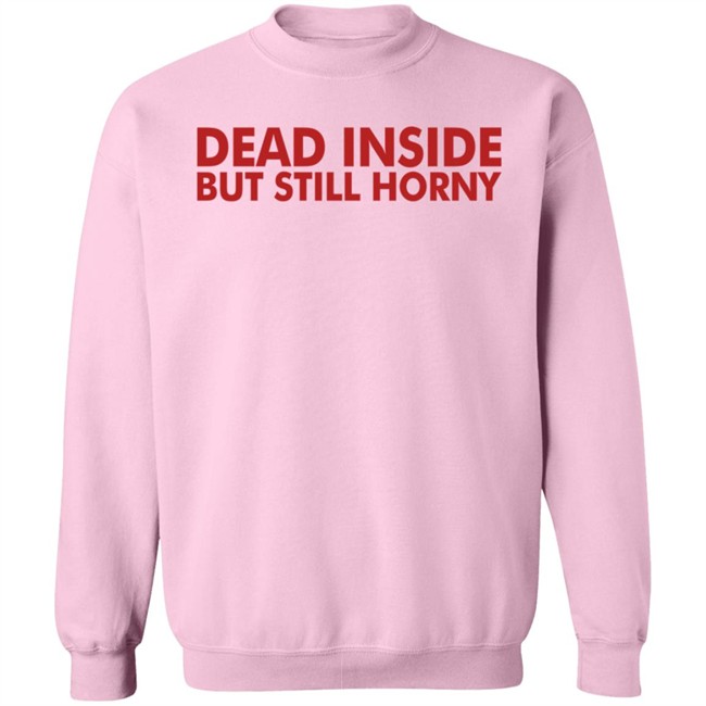 Dead Inside But Still Horny T Shirt Dead Inside But Still Horny T Shirt