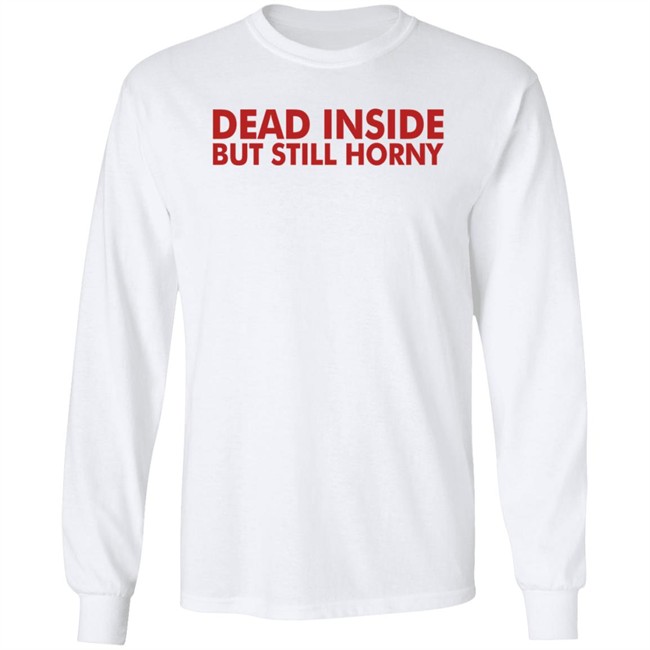 Dead Inside But Still Horny T Shirt Dead Inside But Still Horny T Shirt