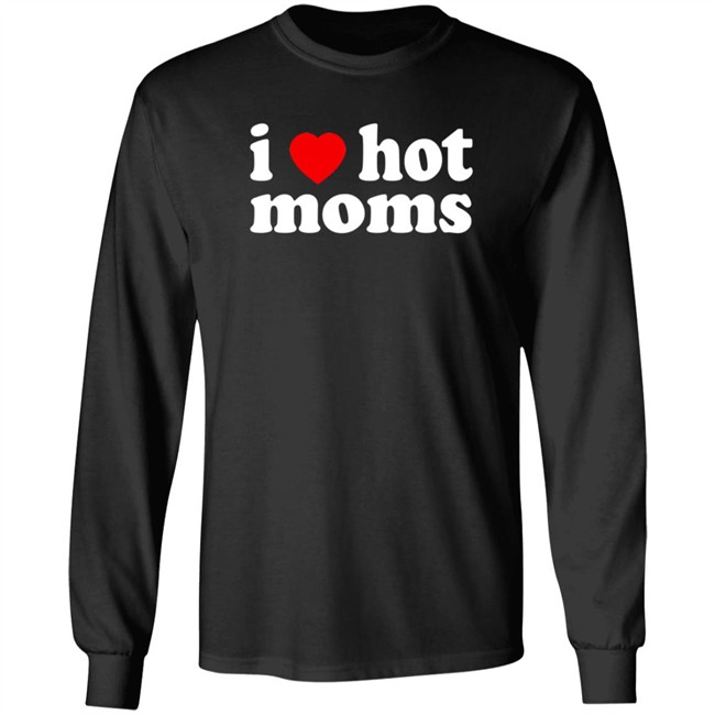 I Love Hot Moms T Shirt Cabeth