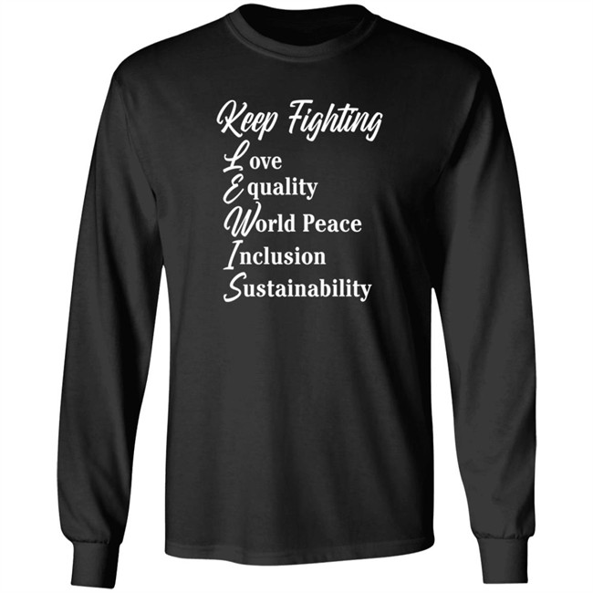 Keep Fighting Love Equality World Peace Inclusion Sustainability Lewis T Shirt