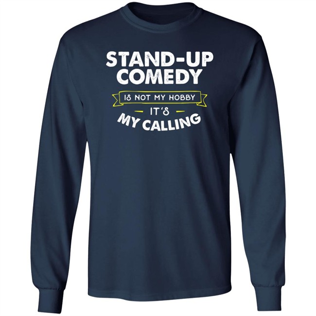 Stand Up Comedy Is Not My Hobby It's My Calling T Shirt Clay Bitchrespecter Stand Up Comedy Is Not My Hobby It's My Calling T Shirt Clay Bitchrespecter