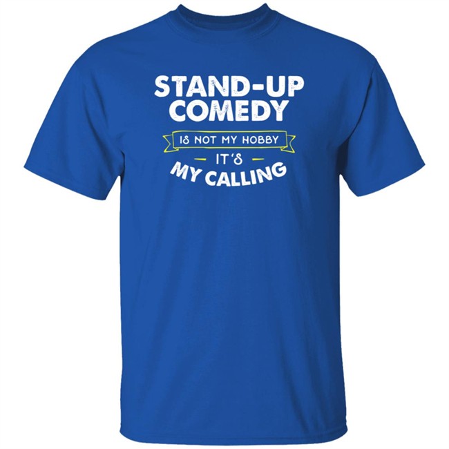 Stand Up Comedy Is Not My Hobby It's My Calling T Shirt Clay Bitchrespecter Stand Up Comedy Is Not My Hobby It's My Calling T Shirt Clay Bitchrespecter