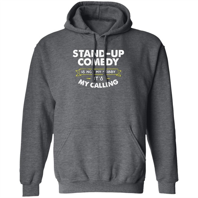 Stand Up Comedy Is Not My Hobby It's My Calling T Shirt Clay Bitchrespecter Stand Up Comedy Is Not My Hobby It's My Calling T Shirt Clay Bitchrespecter