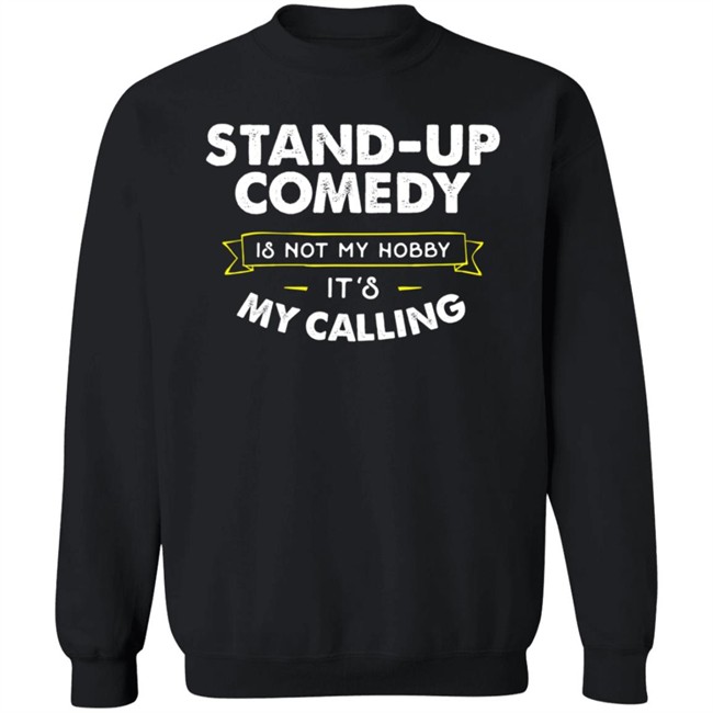 Stand Up Comedy Is Not My Hobby It's My Calling T Shirt Clay Bitchrespecter Stand Up Comedy Is Not My Hobby It's My Calling T Shirt Clay Bitchrespecter