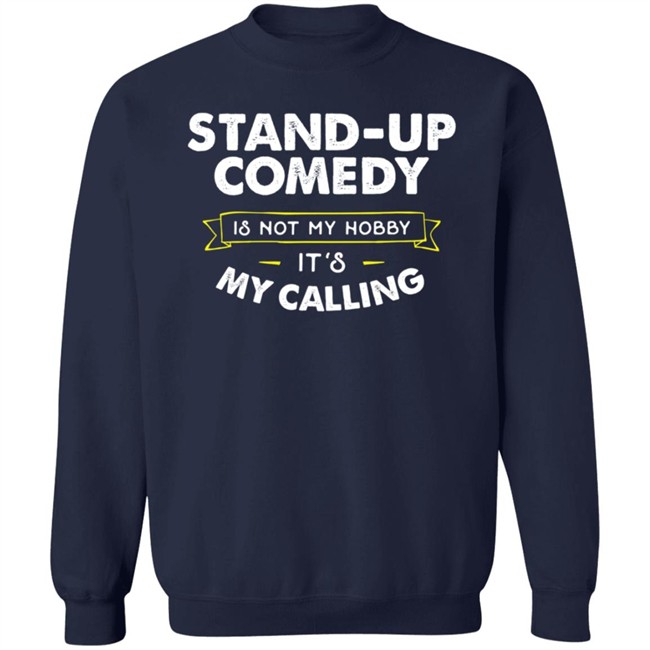 Stand Up Comedy Is Not My Hobby It's My Calling T Shirt Clay Bitchrespecter Stand Up Comedy Is Not My Hobby It's My Calling T Shirt Clay Bitchrespecter