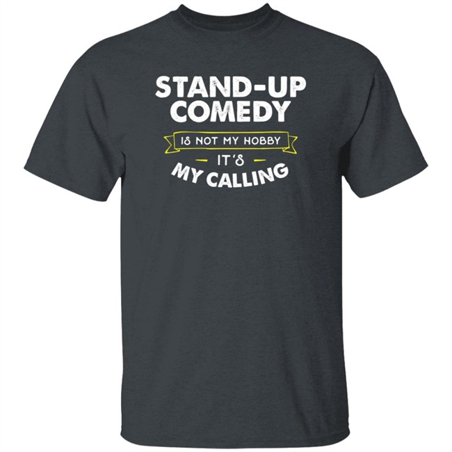 Stand Up Comedy Is Not My Hobby It's My Calling T Shirt Clay Bitchrespecter Stand Up Comedy Is Not My Hobby It's My Calling T Shirt Clay Bitchrespecter