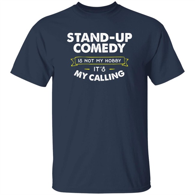 Stand Up Comedy Is Not My Hobby It's My Calling T Shirt Clay Bitchrespecter Stand Up Comedy Is Not My Hobby It's My Calling T Shirt Clay Bitchrespecter