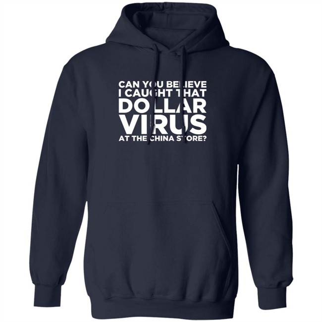 Can You Believe I Caught That Dollar Virus At The China Store Shirt Can You Believe I Caught That Dollar Virus At The China Store Shirt