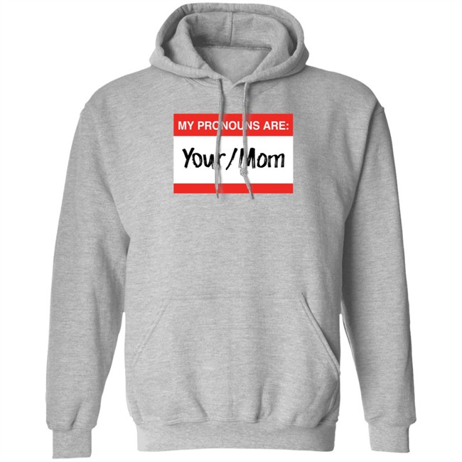 Terry Schilling My Pronouns Are Your Mom Shirt Terry Schilling My Pronouns Are Your Mom Shirt