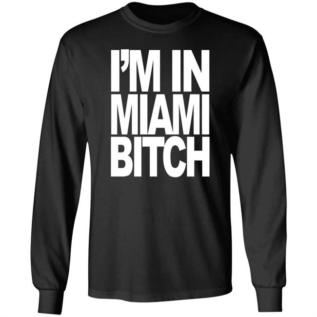I'm In Miami Bitch T Shirt Jiac0re