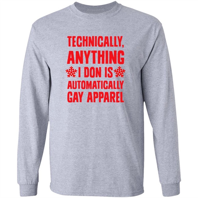 Technically Anything I Don Is Automatically Gay Apparel T Shirt Brandonkcmo