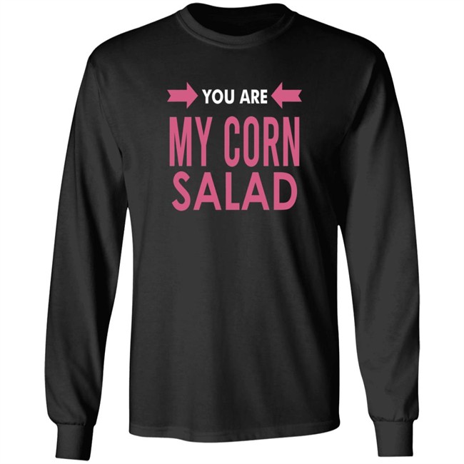 You Are My Corn Salad T Shirt Peaches